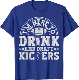 I'm Here to Drink and Draft Kickers Funny Fantasy Football T-Shirt - T-Shirt | Royal