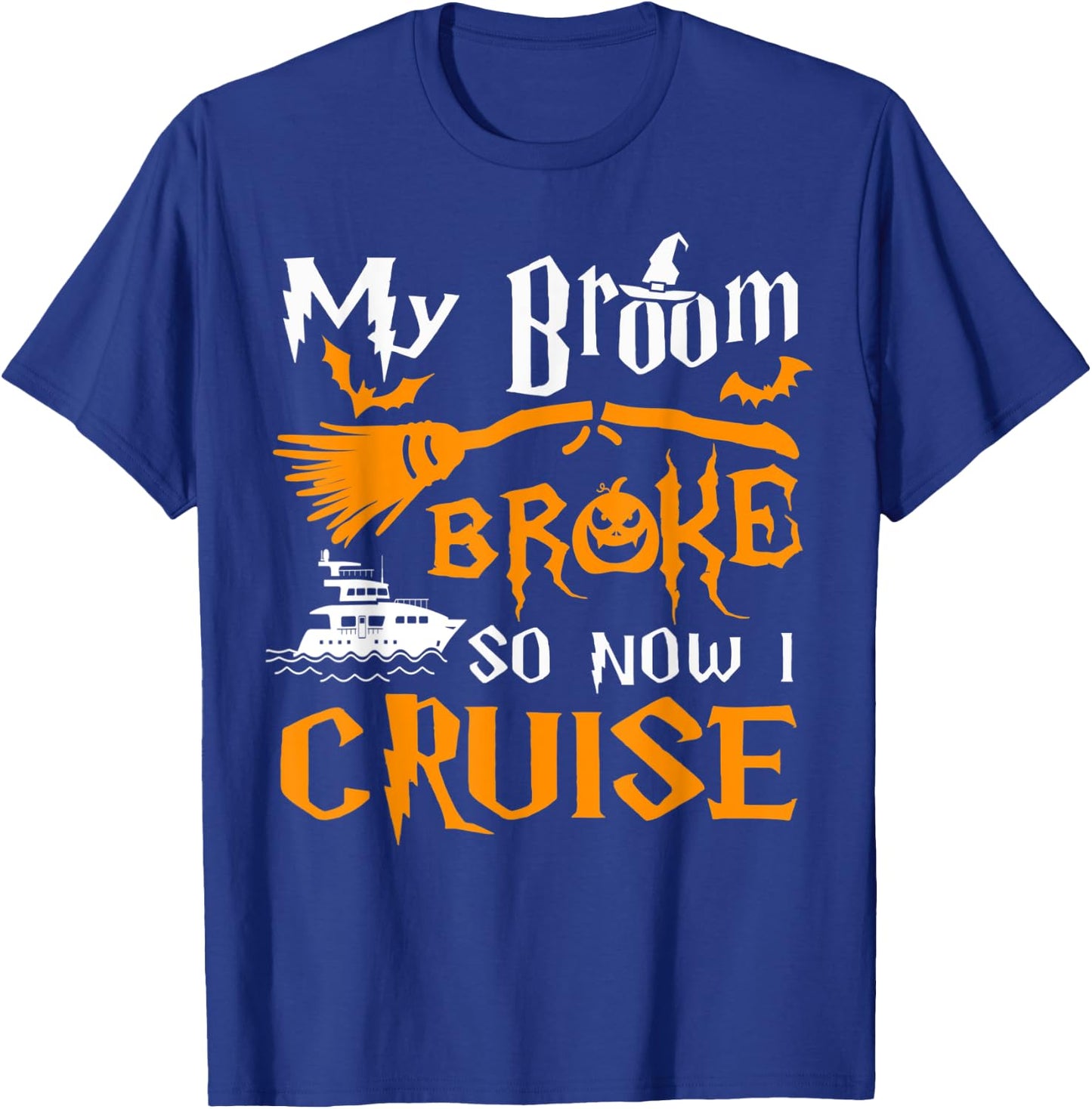 My Broom Broke So Now I Cruise Funny Halloween 2023 T-Shirt - T-Shirt | Royal