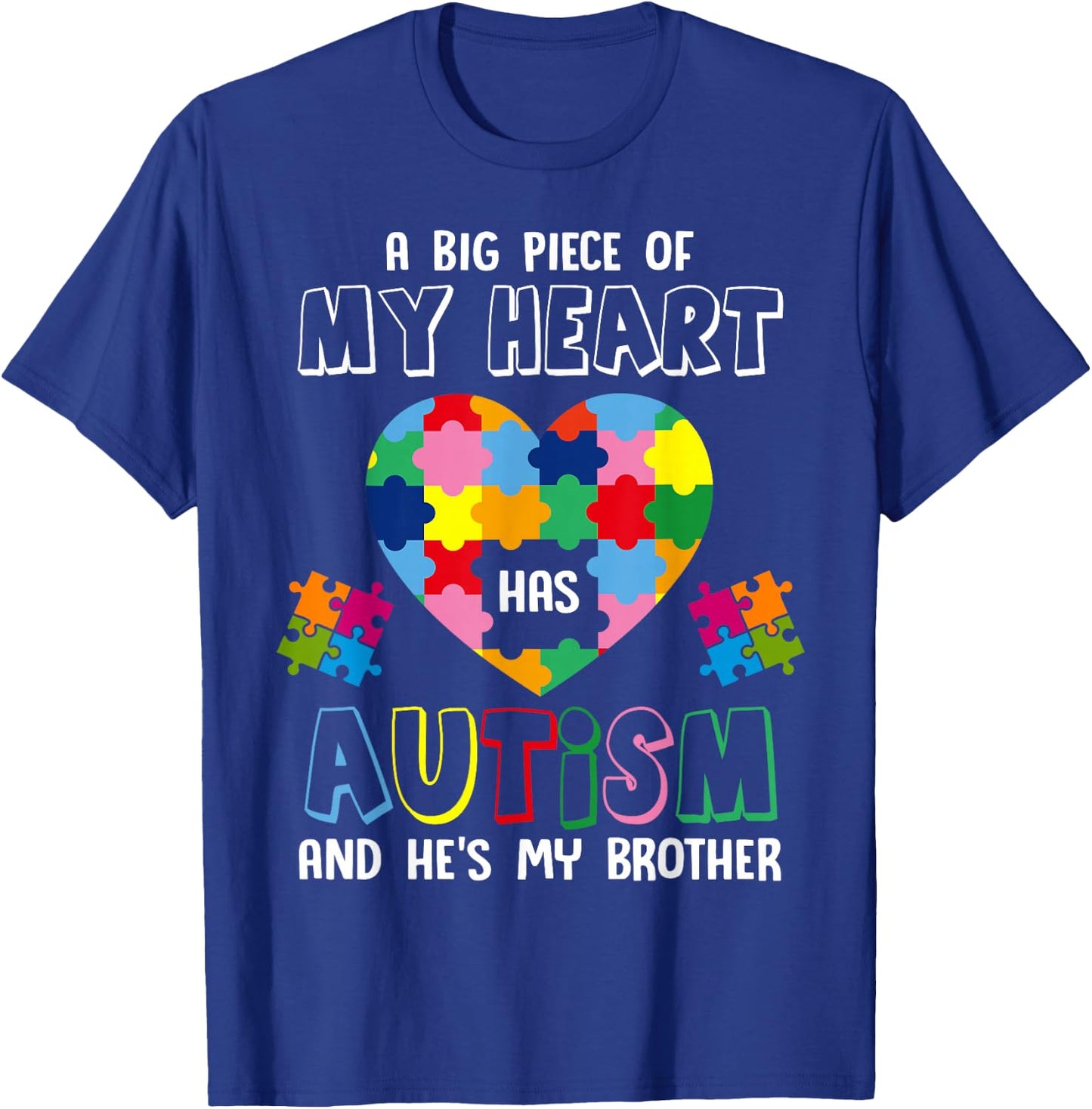 A Big Piece Of My Heart Has Autism And He's My Brother T-Shirt - T-Shirt | Royal