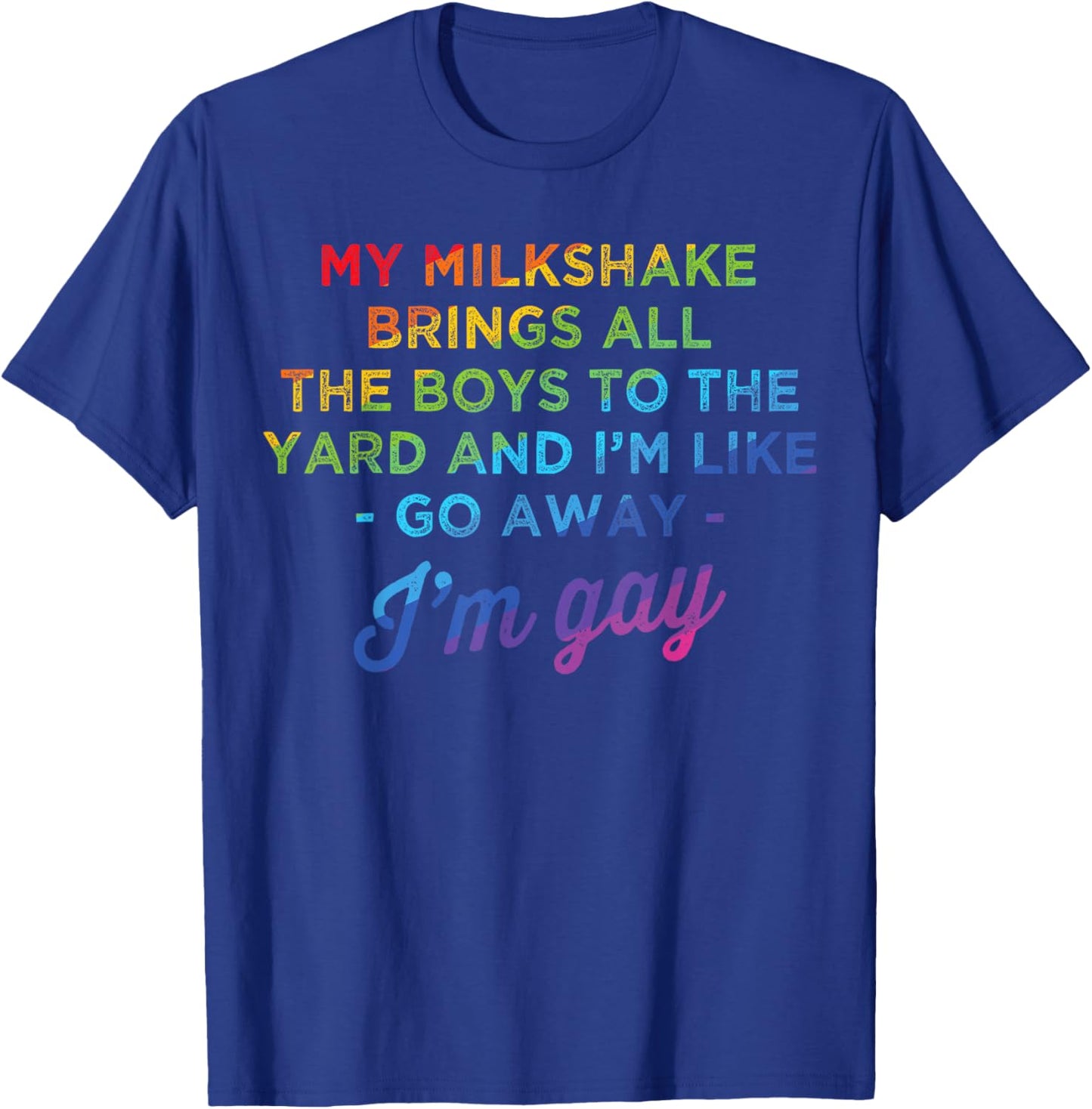 My Milkshake Brings All The Boys To The Yard I'm Gay T-Shirt - T-Shirt | Royal