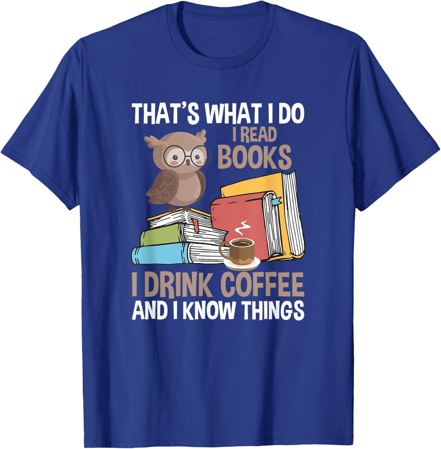 Reading That's What I Do I Read Books And Know Things T-Shirt - T-Shirt | Royal