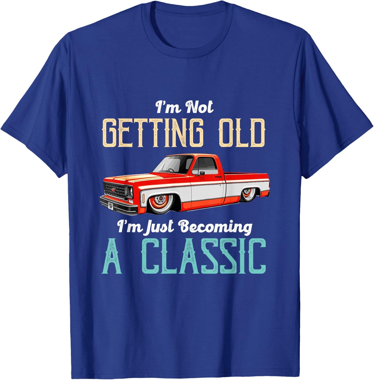 Not Old Becoming A Classic Funny Truck Lover T-Shirt - T-Shirt | Royal