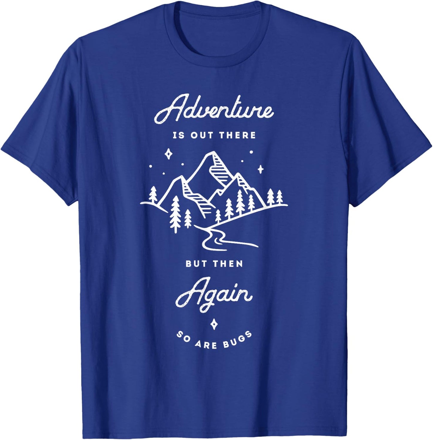 Adventure Is Out There But Then Again So Are Bugs Funny T-Shirt - T-Shirt | Royal