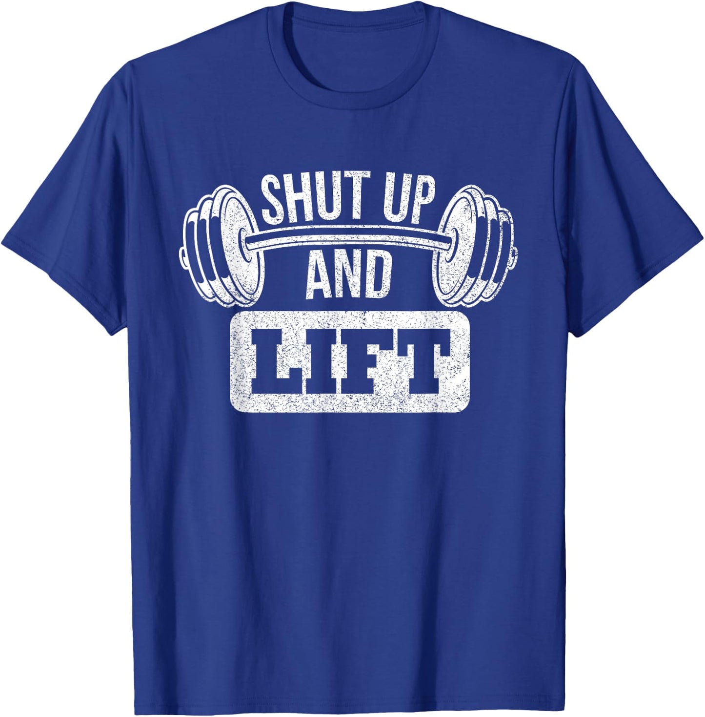 Shut Up And Lift Weightlifting Bodybuilding T-Shirt - T-Shirt | Royal
