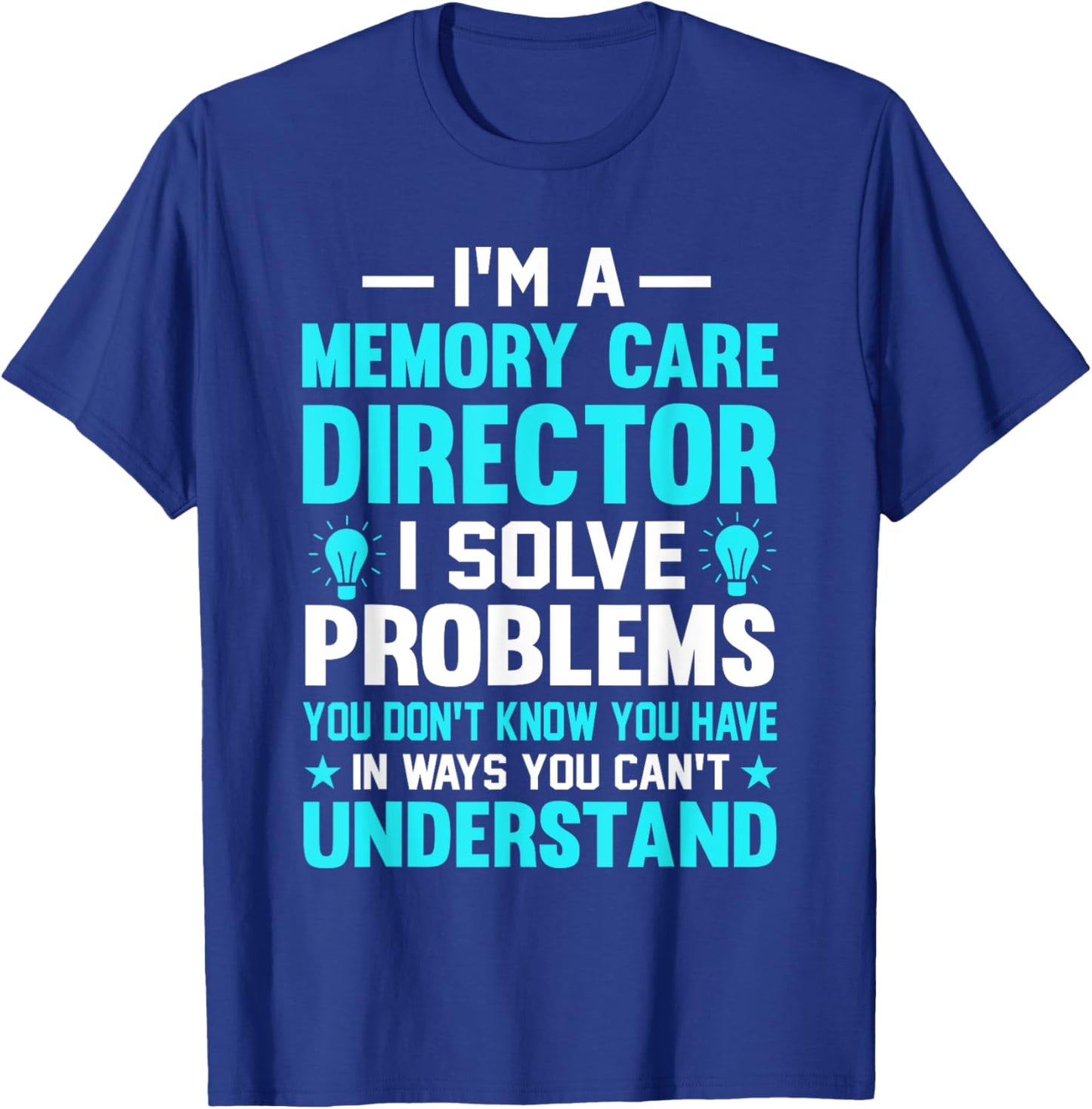 Memory Care Director Solve Problems Worker T-Shirt - T-Shirt | Royal