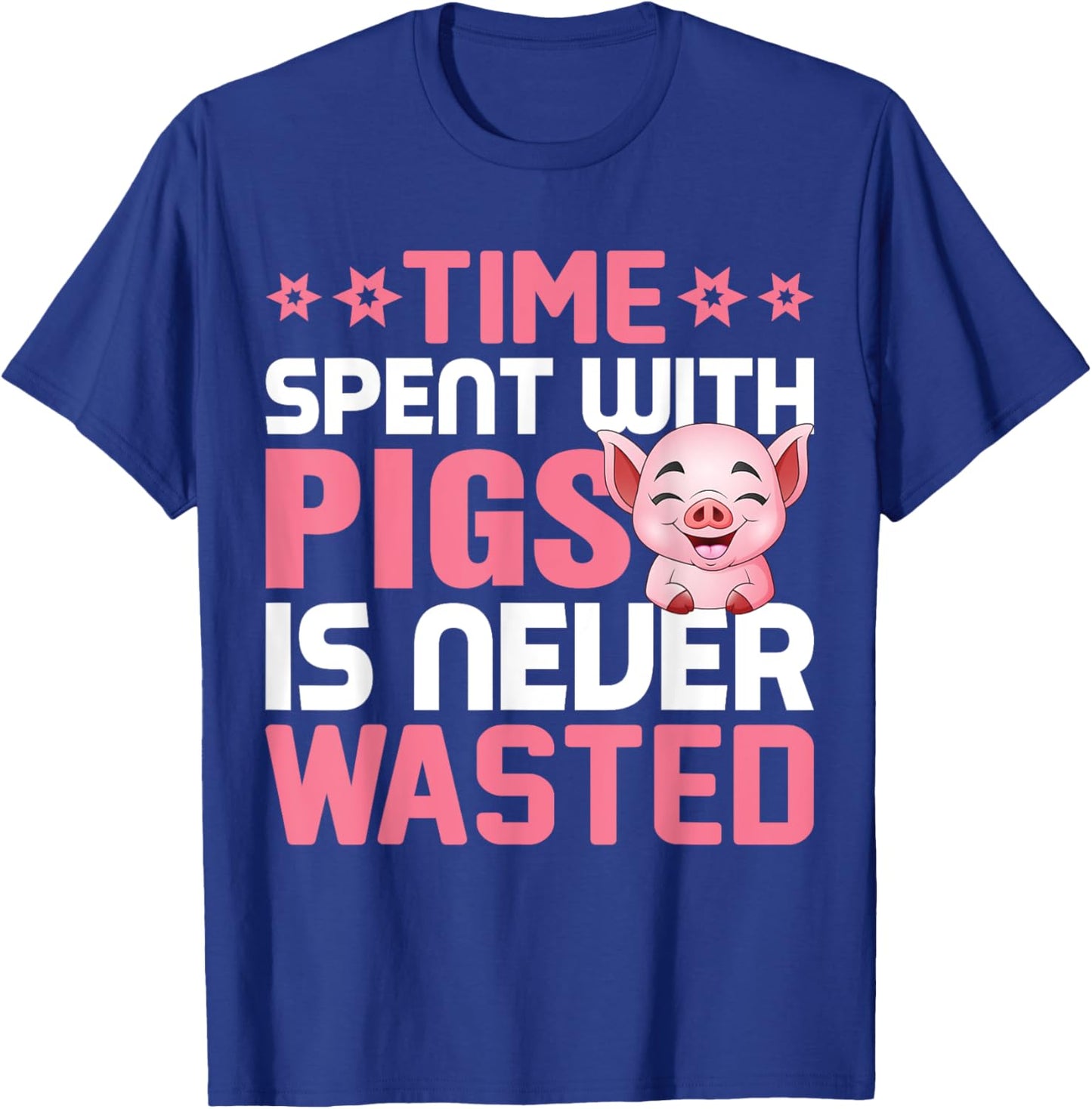 Time Spent With Pigs Is Never Wasted T-Shirt - T-Shirt | Royal