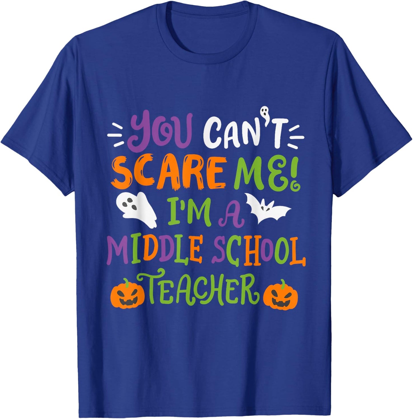 Funny Halloween You Cant Scare Me Im A Middle School Teacher T-Shirt - T-Shirt | Royal