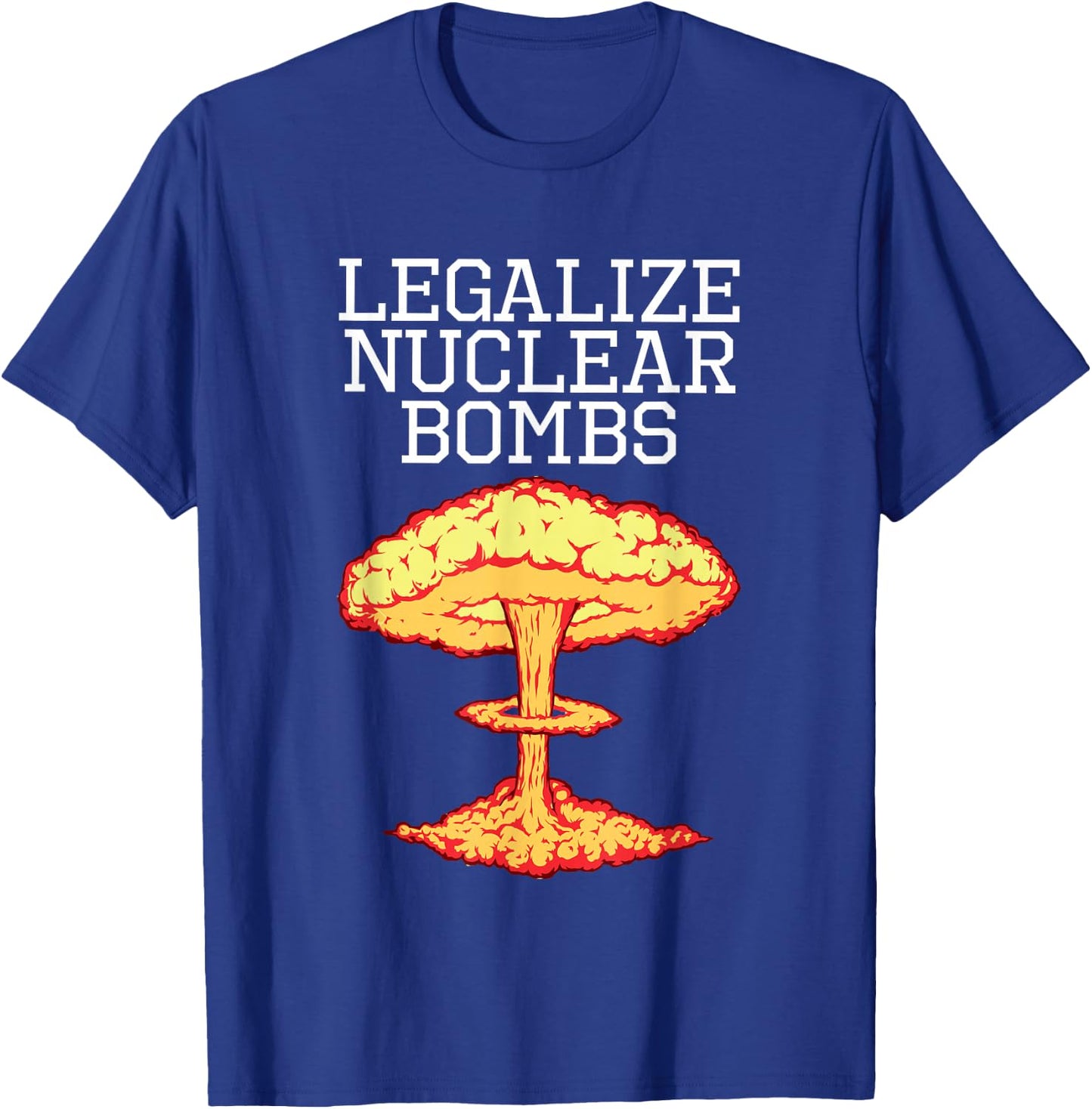 Legalize Nuclear Bombs Apparel T-Shirt - T-Shirt | Royal