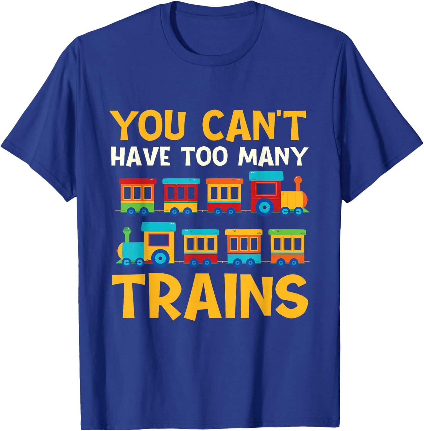 You Can't Have Too Many Trains - Locomotive Lover Railway T-Shirt - T-Shirt | Royal