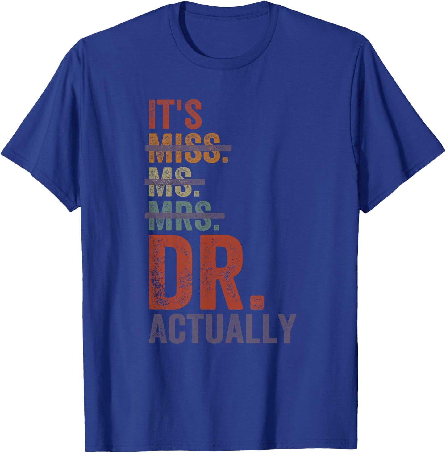 It's Miss Ms Mrs Dr Actually Doctor graduation Appreciation T-Shirt - T-Shirt | Royal