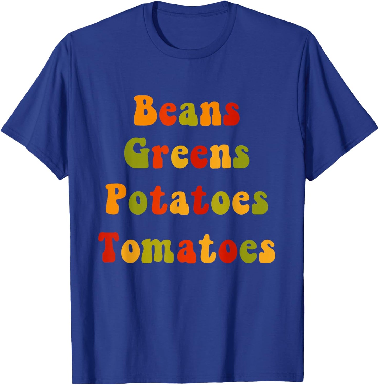 Beans Greens Potatoes Tomatoes - Love Thanksgiving Food T-Shirt - T-Shirt | Royal