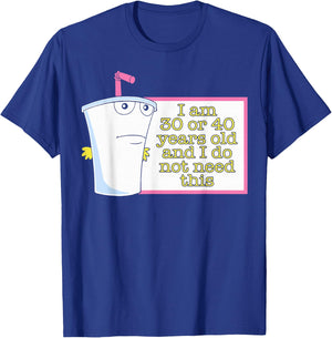 I Am 30 or 40 Years Old and I Do Not Need This T-Shirt - T-Shirt | Royal