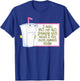 I Am 30 or 40 Years Old and I Do Not Need This T-Shirt - T-Shirt | Royal