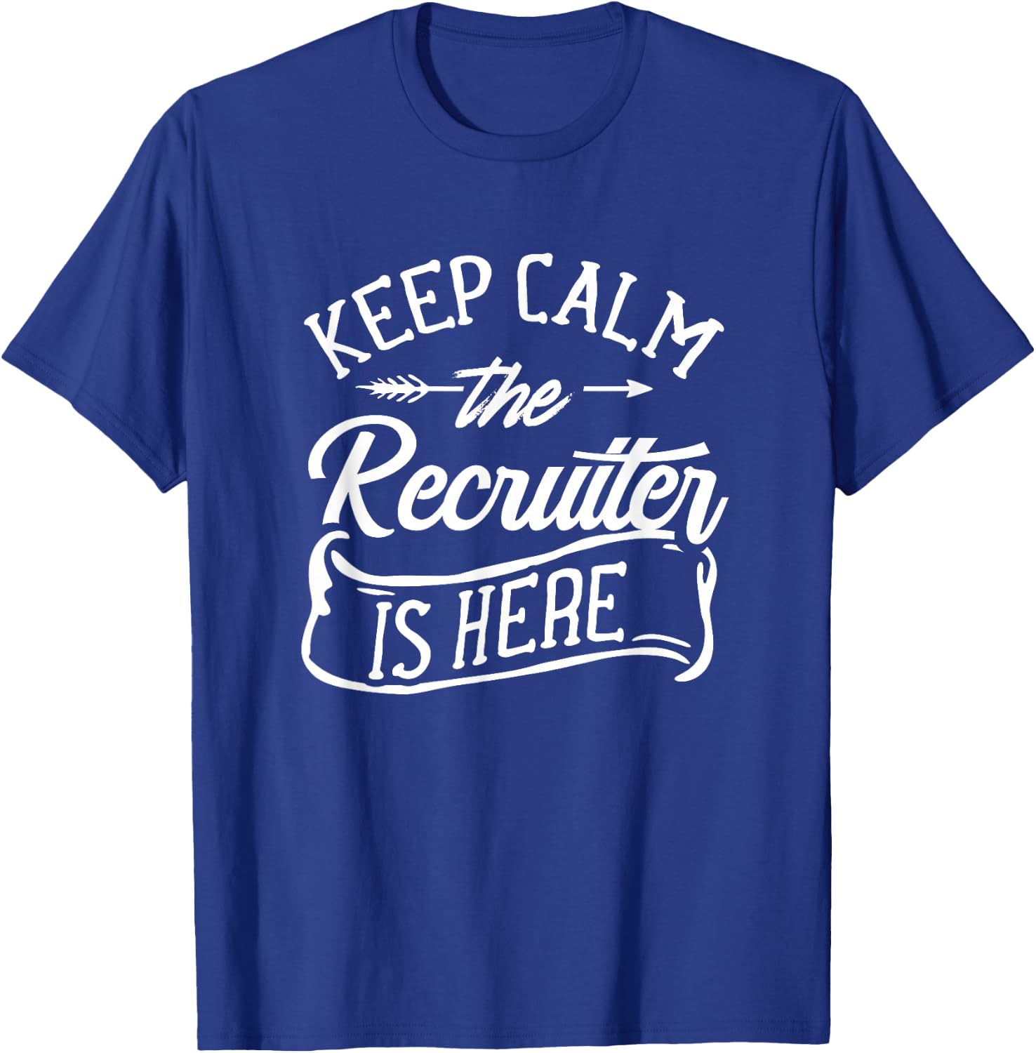 Stay Calm The Recruiter Is Here Recruiter Recruiter T-Shirt - T-Shirt | Royal