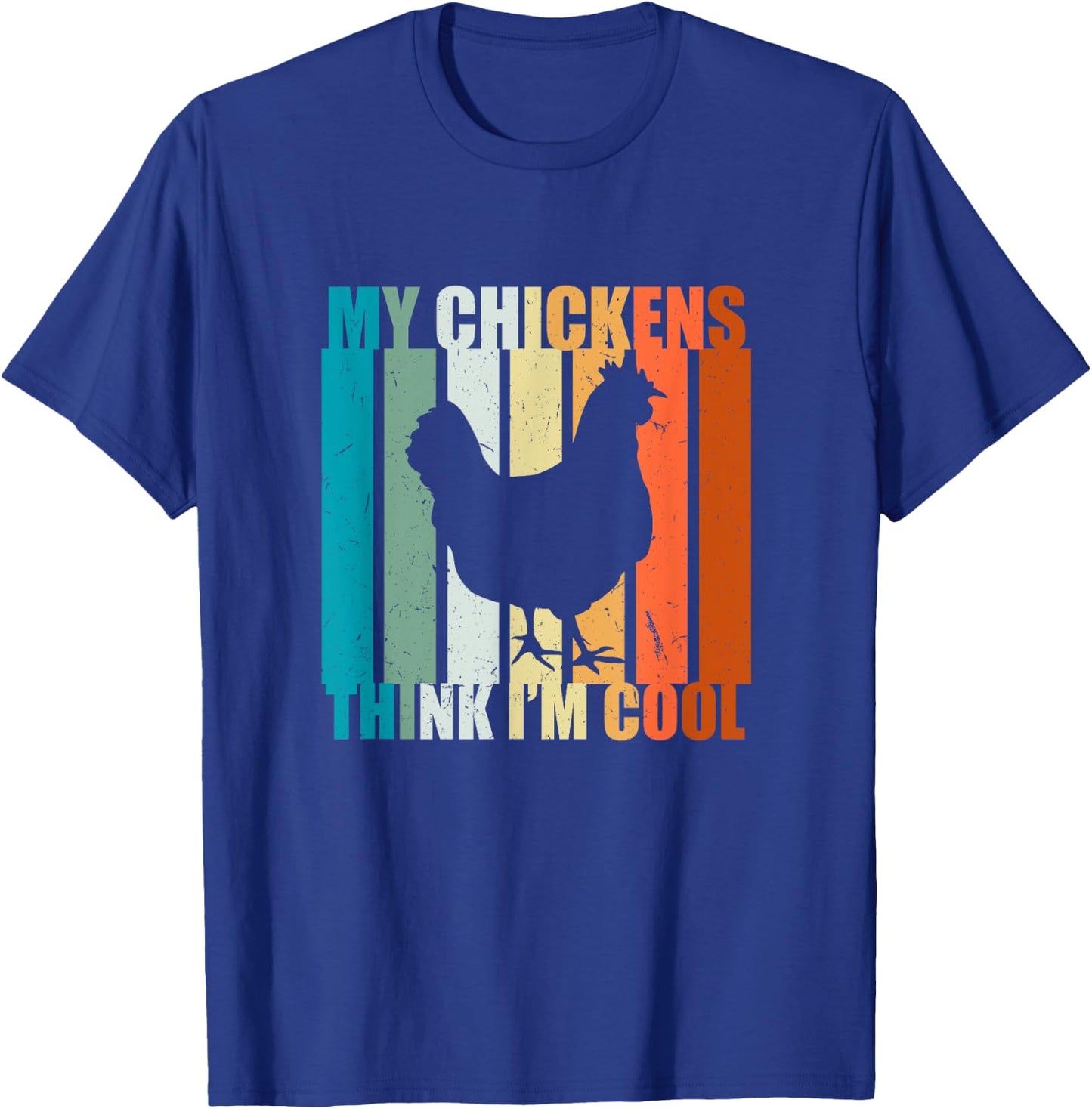 My Chickens think I'm cool. For Farm Girls and Chicken Love T-Shirt - T-Shirt | Royal