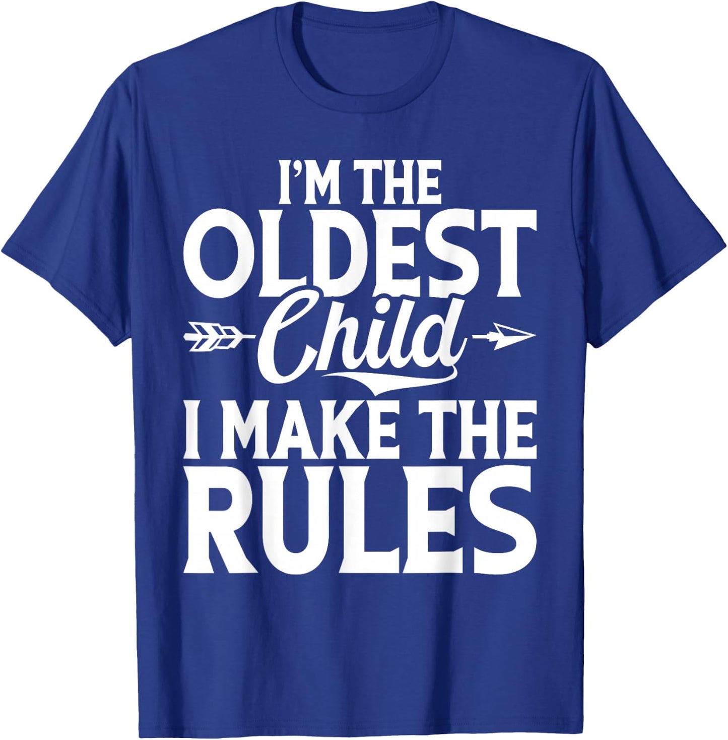 Im the oldest Child i make the Rules Oldest Child T-Shirt - T-Shirt | Royal