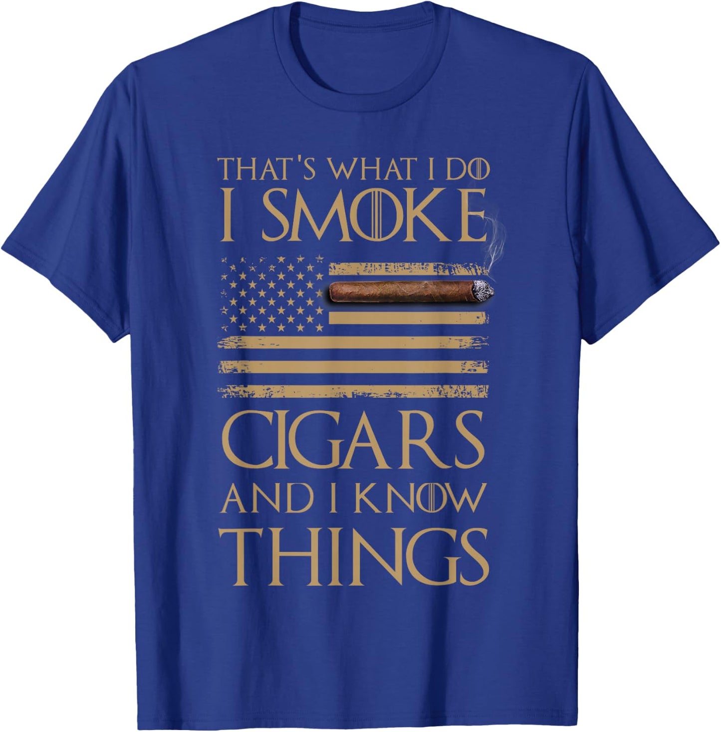 That's What I Do I Smoke Cigars and I Know Things Shirt T-Shirt - T-Shirt | Royal