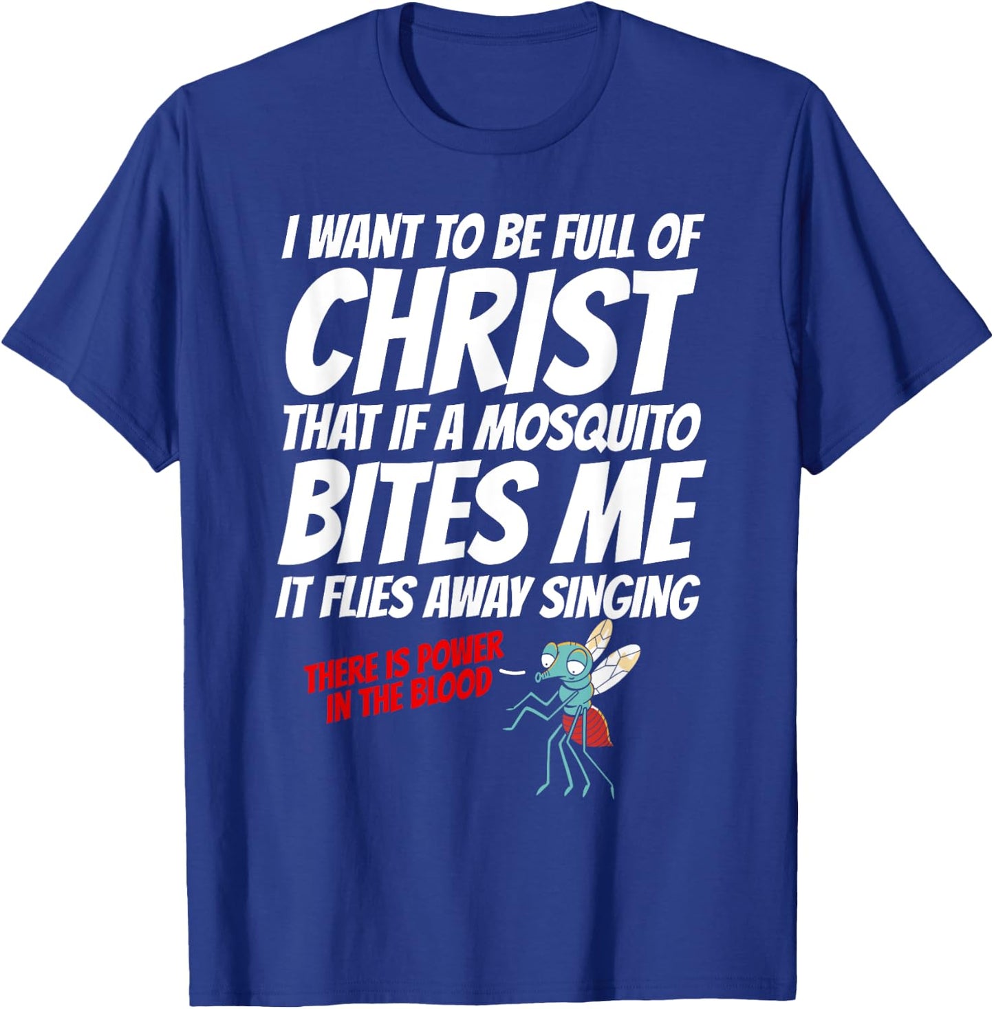 Christian I Want To Be Full of Christ Mosquito Religious T-Shirt - T-Shirt | Royal