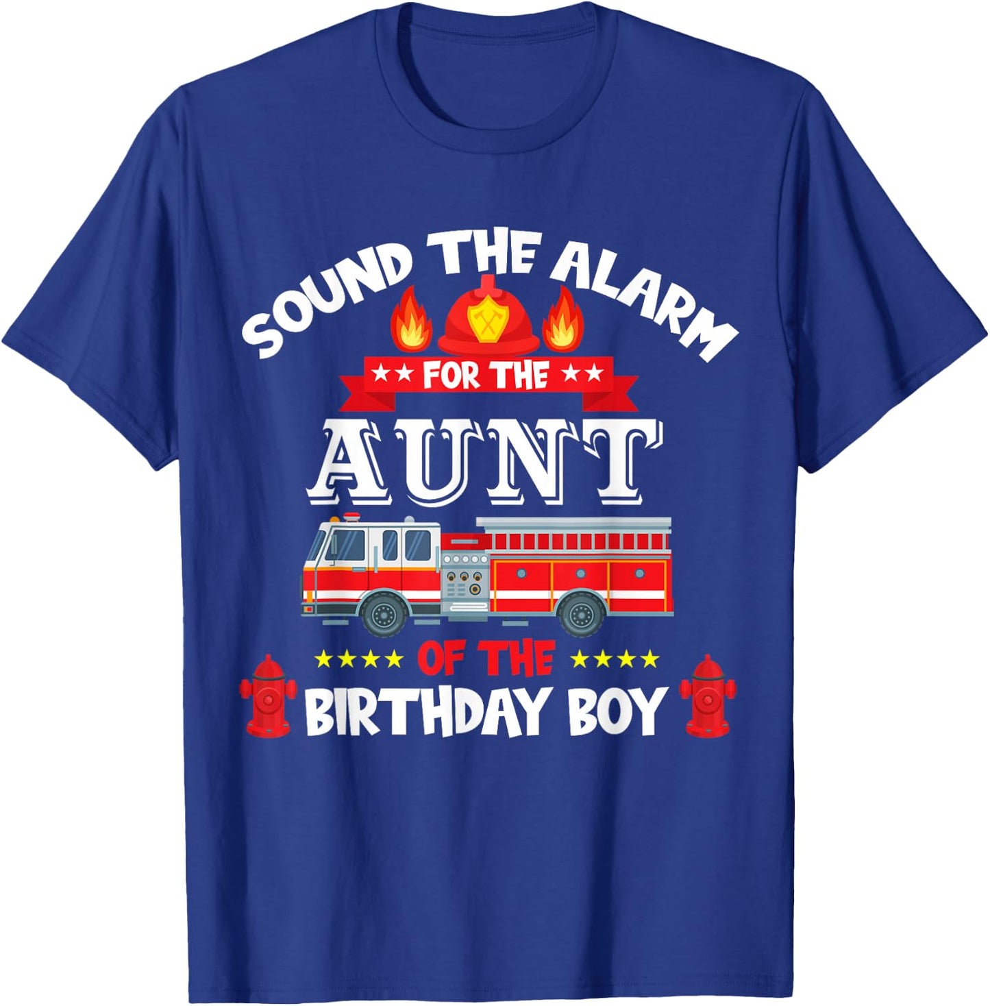 Sound The Alarm Aunt Birthday Boy Fire Truck Lover Fireman T-Shirt - T-Shirt | Royal