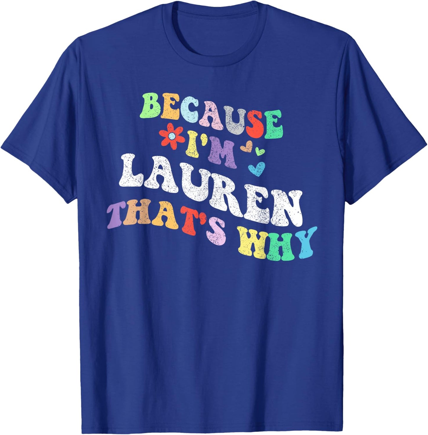 Retro Groovy Because Im Lauren Thats Why Funny Custom Name T-Shirt - T-Shirt | Royal