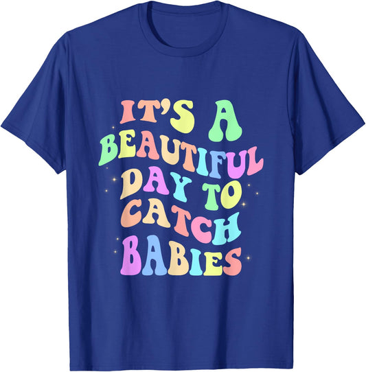It's A Beautiful Day To Catch Babies Funny Nurse T-Shirt - T-Shirt | Royal