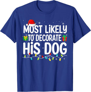 Most Likely To Decorate His Dog Lover Funny Christmas Men Women T-Shirt - T-Shirt | Royal