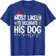 Most Likely To Decorate His Dog Lover Funny Christmas Men Women T-Shirt - T-Shirt | Royal