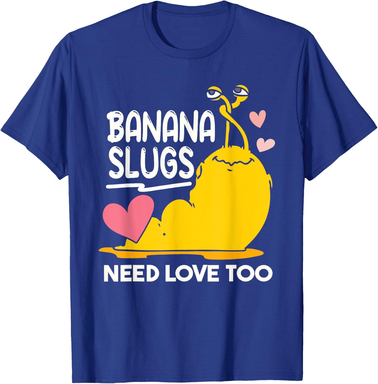 Banana Slugs Need Love Too Cute Banana Slug T-Shirt - T-Shirt | Royal