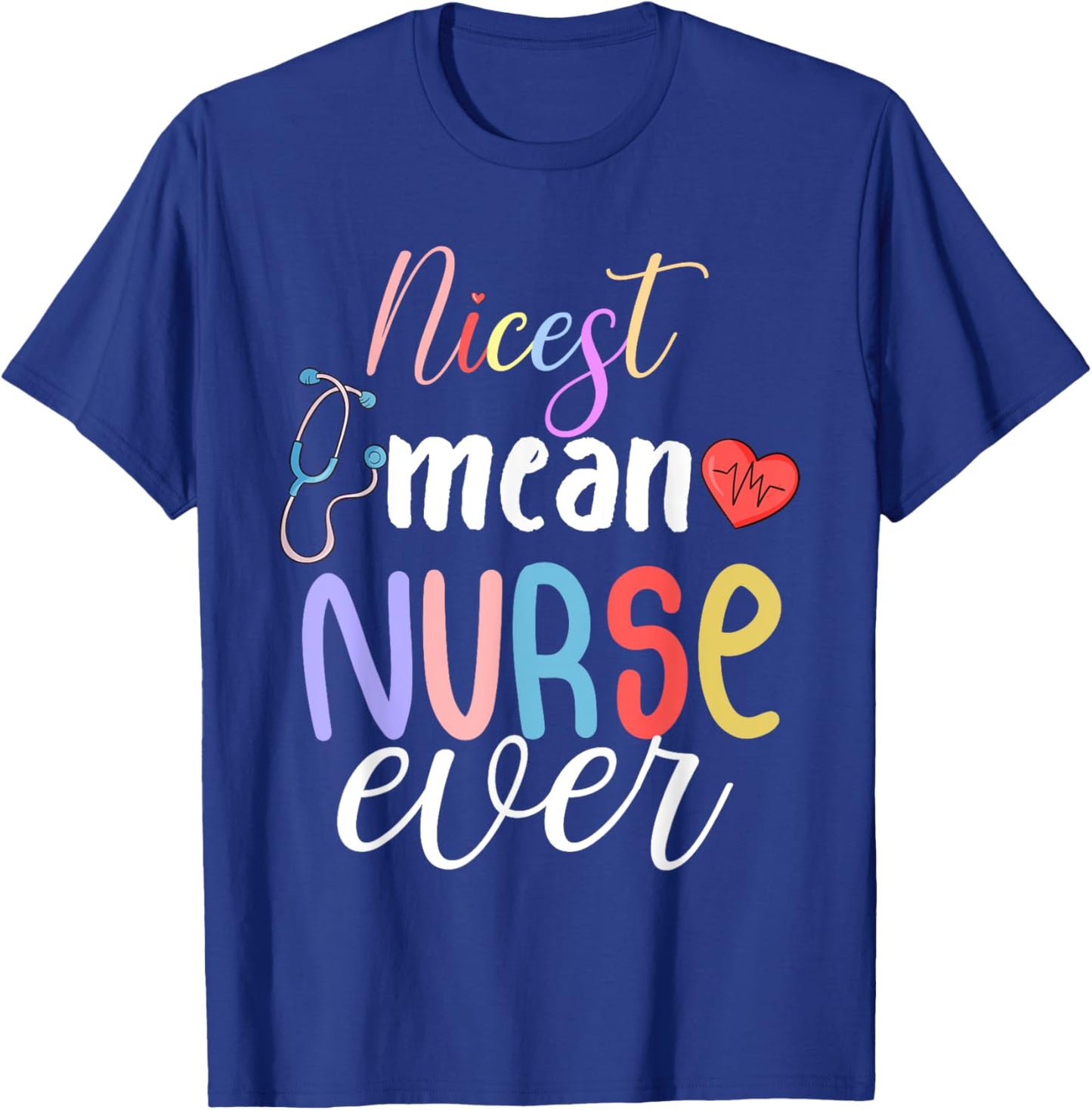 Nicest Mean Nurse Ever Funny Sarcasm Nurse Saying T-Shirt - T-Shirt | Royal