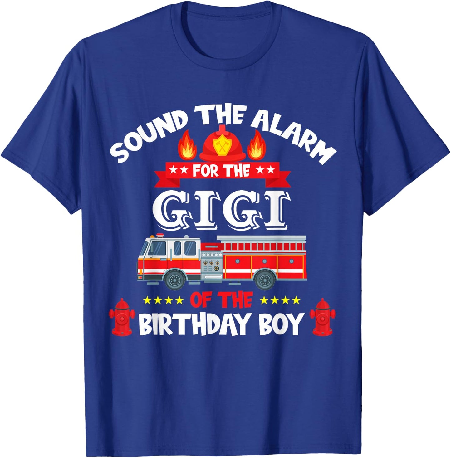 Sound The Alarm Gigi Birthday Boy Fire Truck Lover Fireman T-Shirt - T-Shirt | Royal