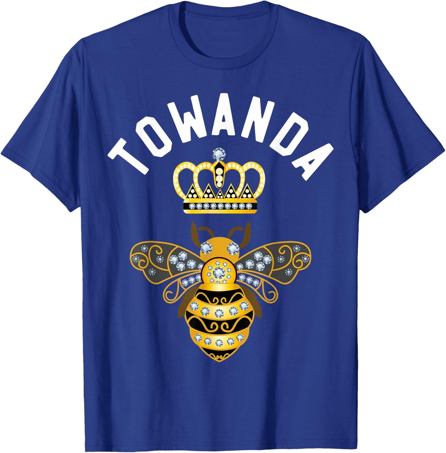 Towanda Name Towanda Birthday Gifts Queen Crown Bee Towanda T-Shirt - T-Shirt | Royal