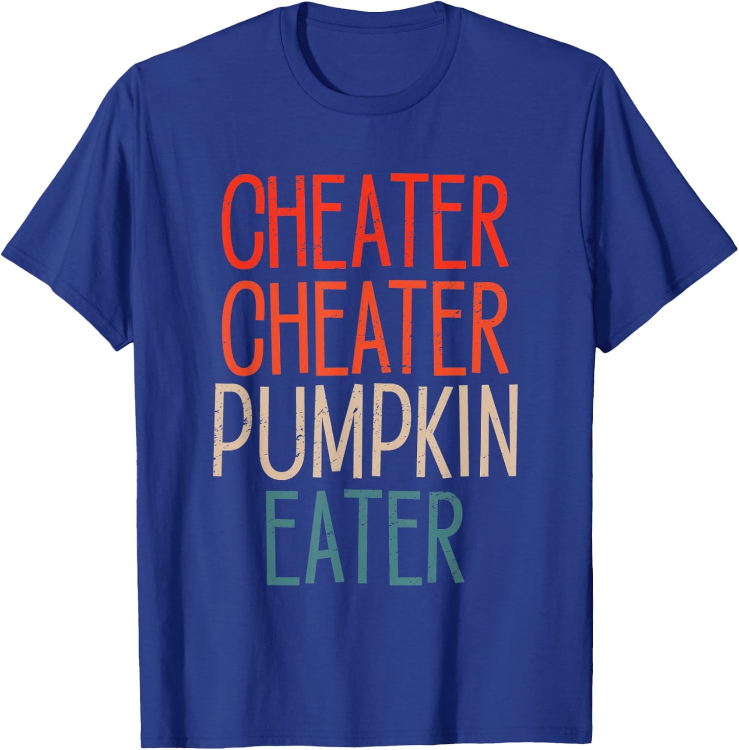 Cheater Cheater Pumpkin Eater Funny Pumpkin Lover Halloween T-Shirt - T-Shirt | Royal