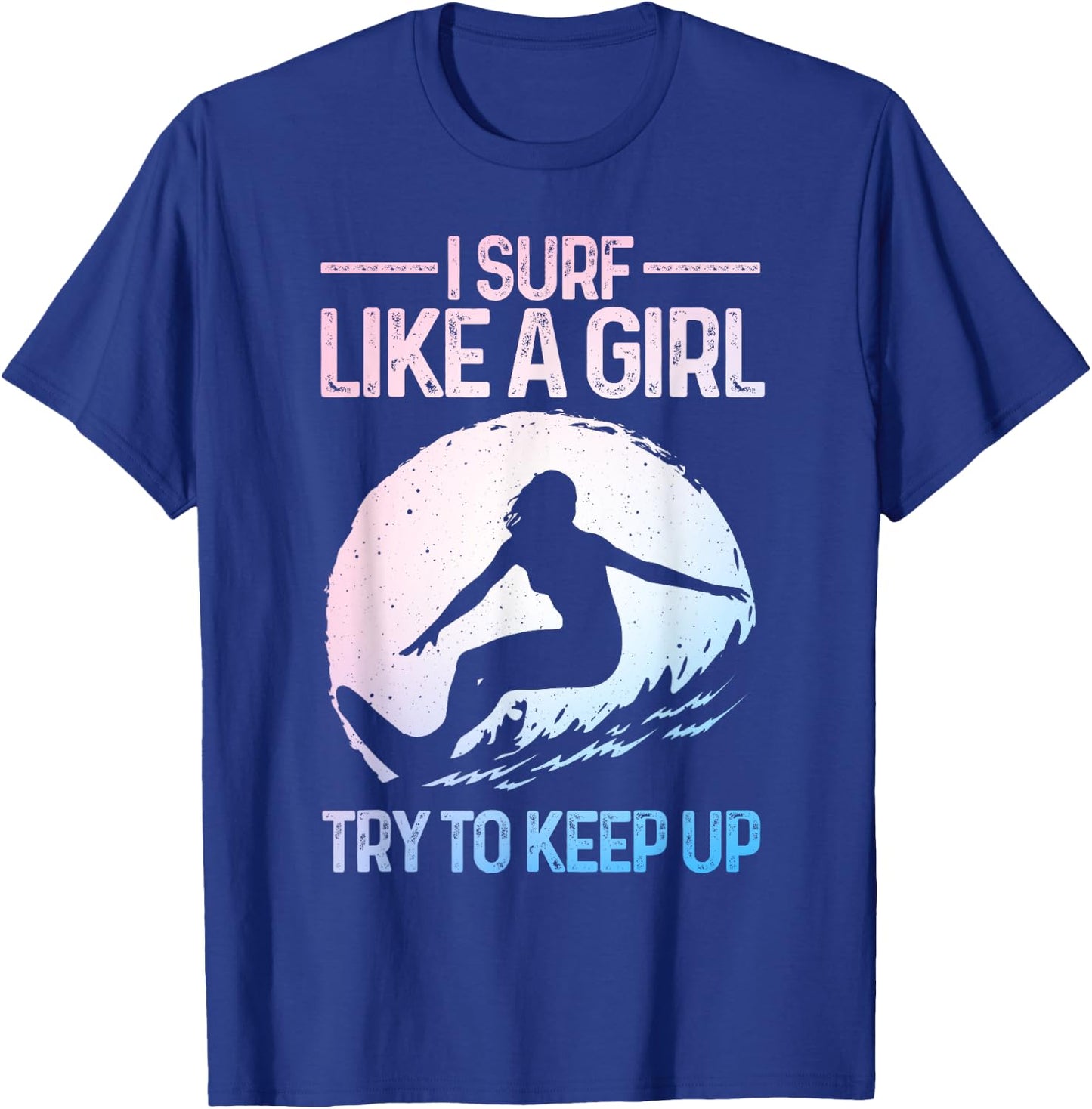 Funny Surf Like A Girl Surfer Design Retro Surfing T-Shirt - T-Shirt | Royal