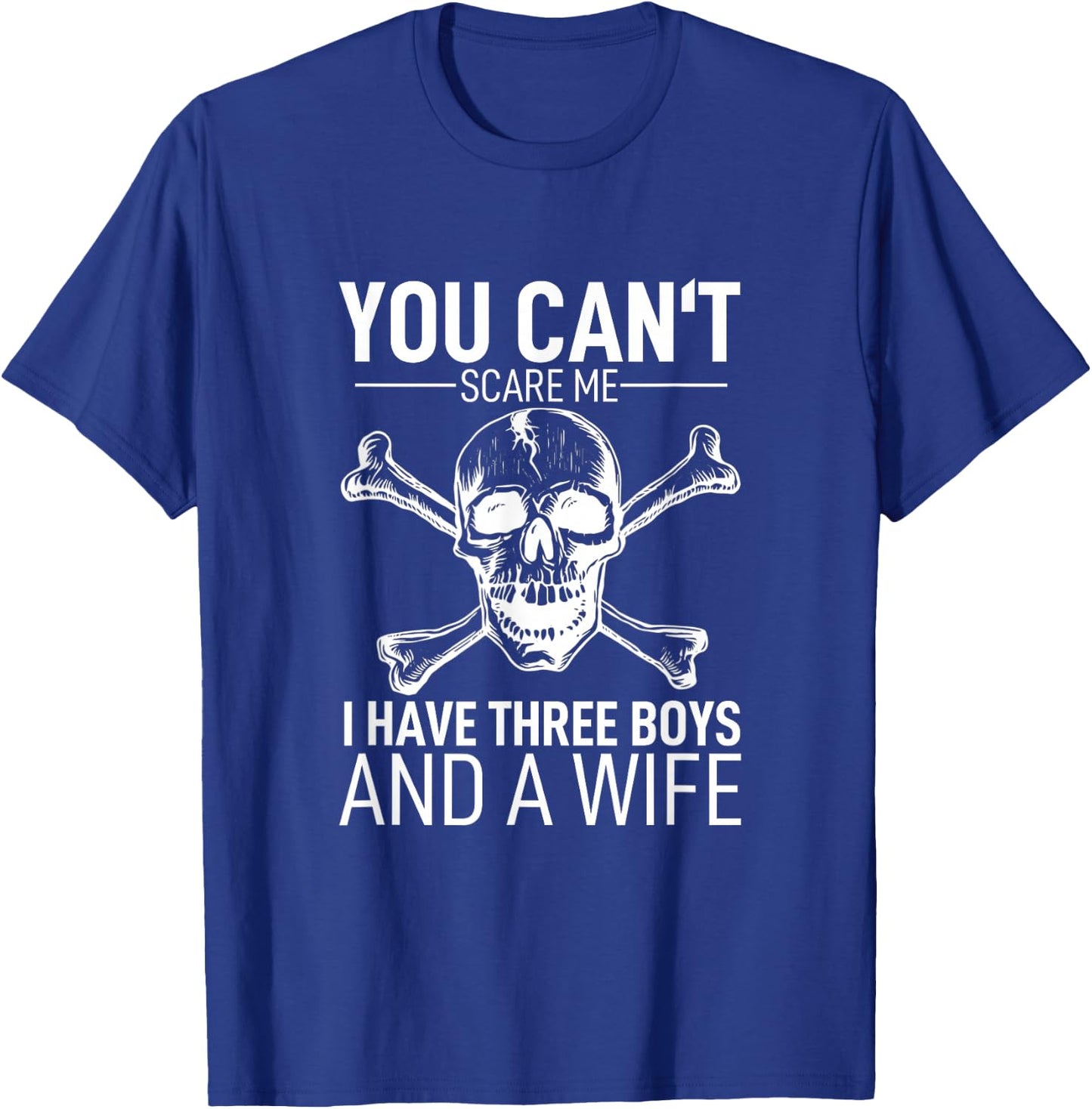 Father Day Shirt You Can´t Scare Me I Have 3 Boys And A Wife T-Shirt - T-Shirt | Royal