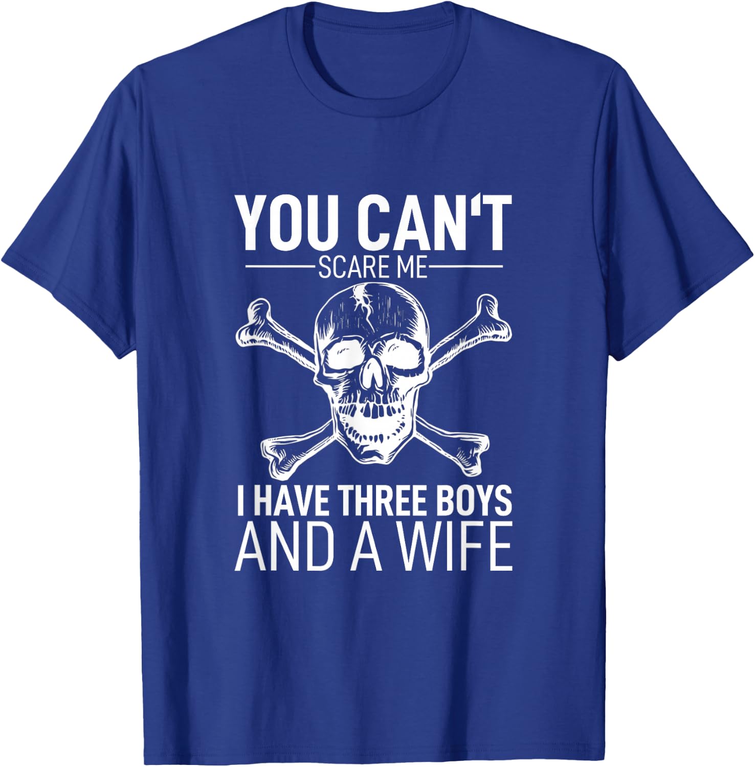 Father Day Shirt You Can´t Scare Me I Have 3 Boys And A Wife T-Shirt - T-Shirt | Royal