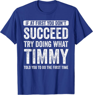 Timmy If At First You Don't Succeed Try Doing What Timmy T-Shirt - T-Shirt | Royal
