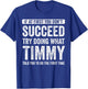 Timmy If At First You Don't Succeed Try Doing What Timmy T-Shirt - T-Shirt | Royal