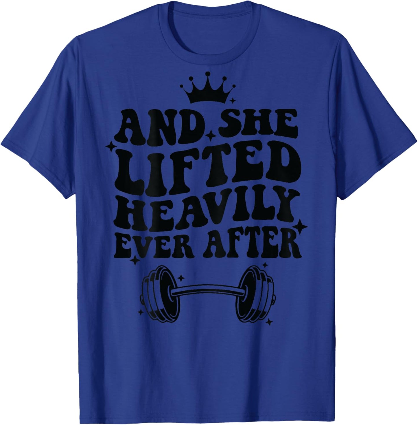 And She Lifted Heavily Ever After T-Shirt - T-Shirt | Royal