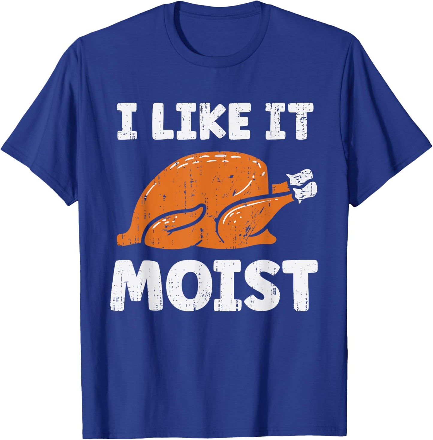 Turkey I Like It Moist Funny Thanksgiving Men Women Kids T-Shirt - T-Shirt | Royal