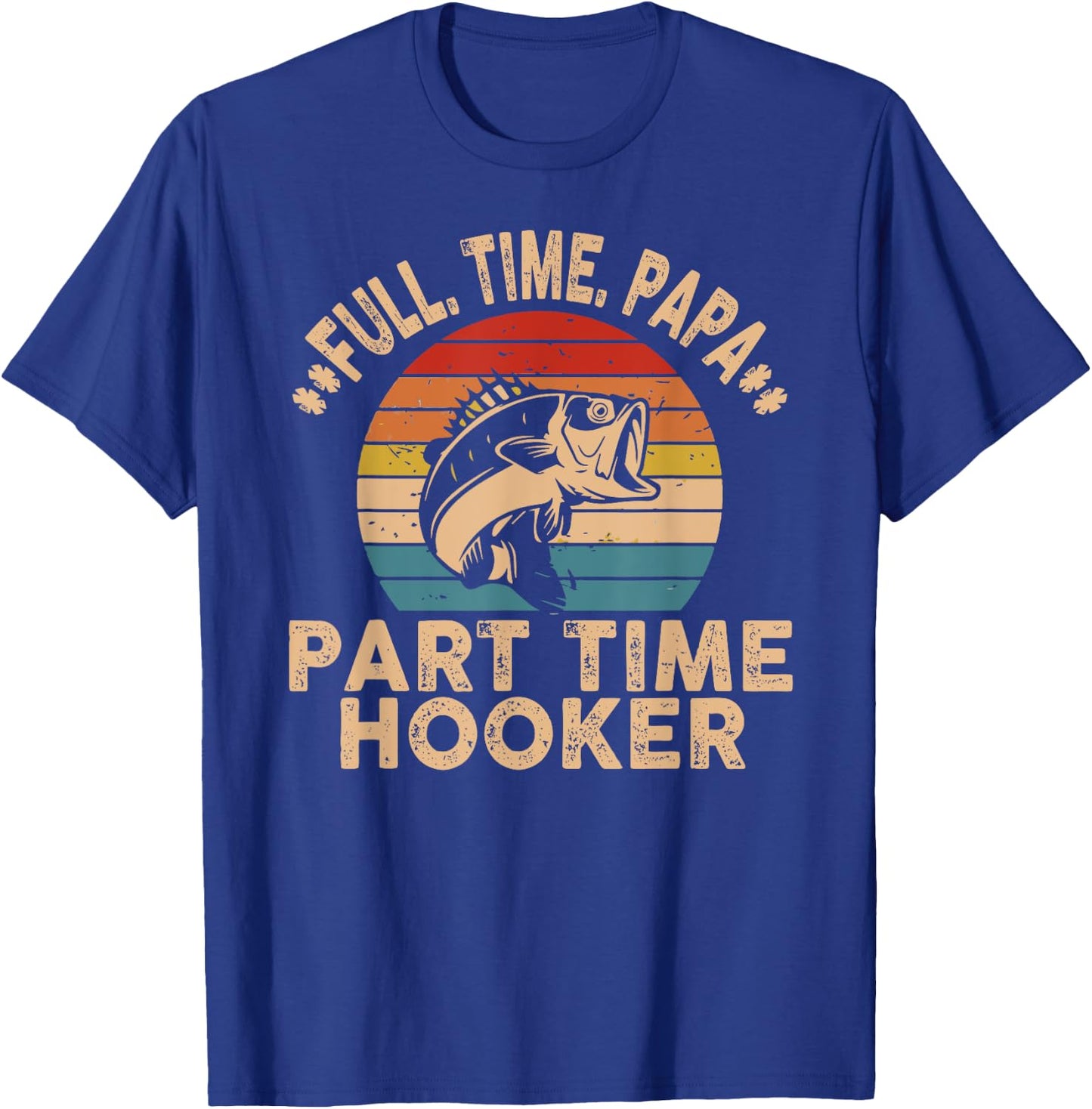 Full Time Papa Part Time Hooker Funny Fishing Fisherman Men T-Shirt - T-Shirt | Royal