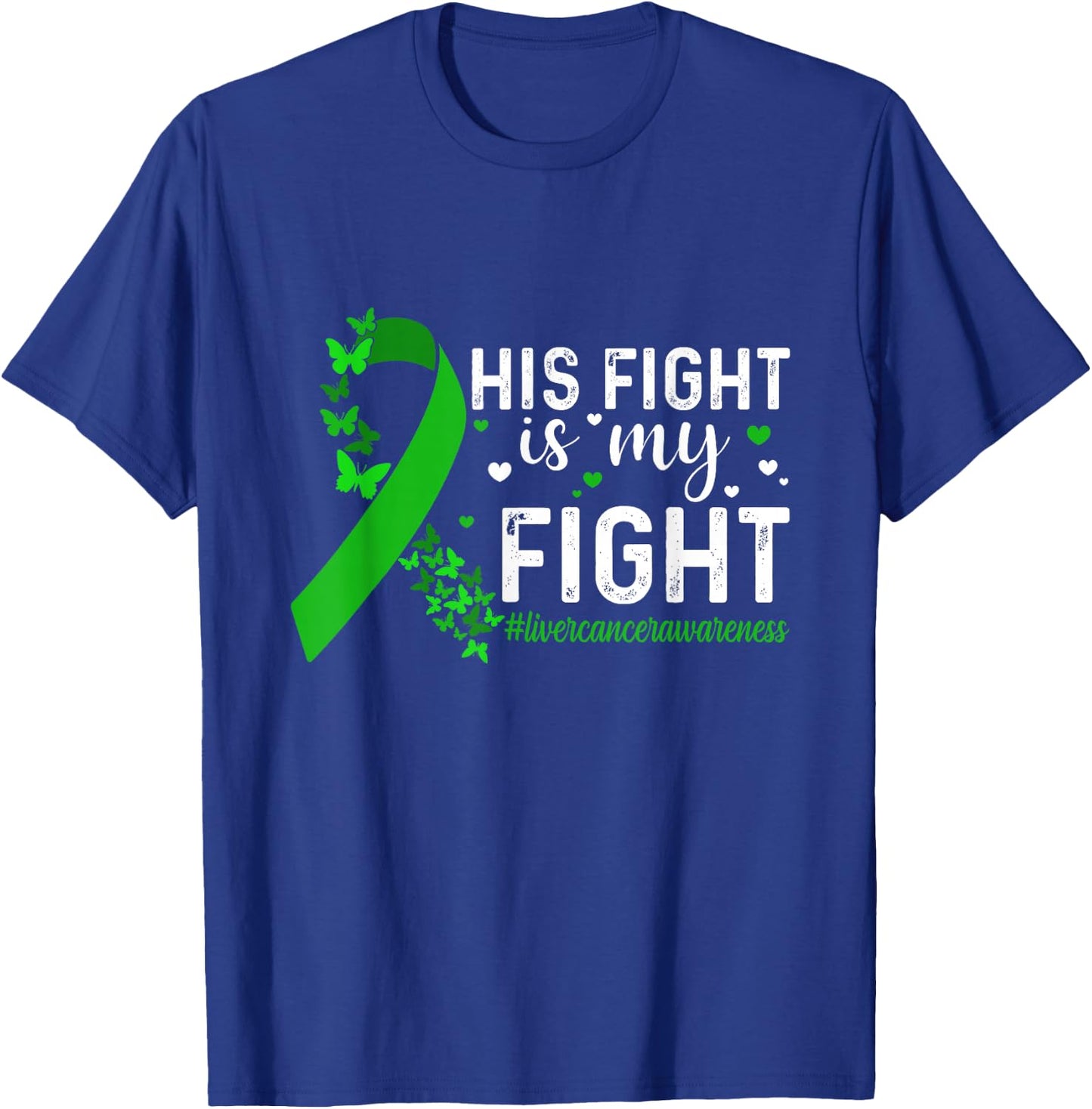 Support Liver Cancer Men Women His Fight Is My Fight Liver Cancer Awareness - -Adults & Kids - Black - Short Sleeve - Small - Modern - Cotton 65%, Polyester 35% T-Shirt - T-Shirt | Royal