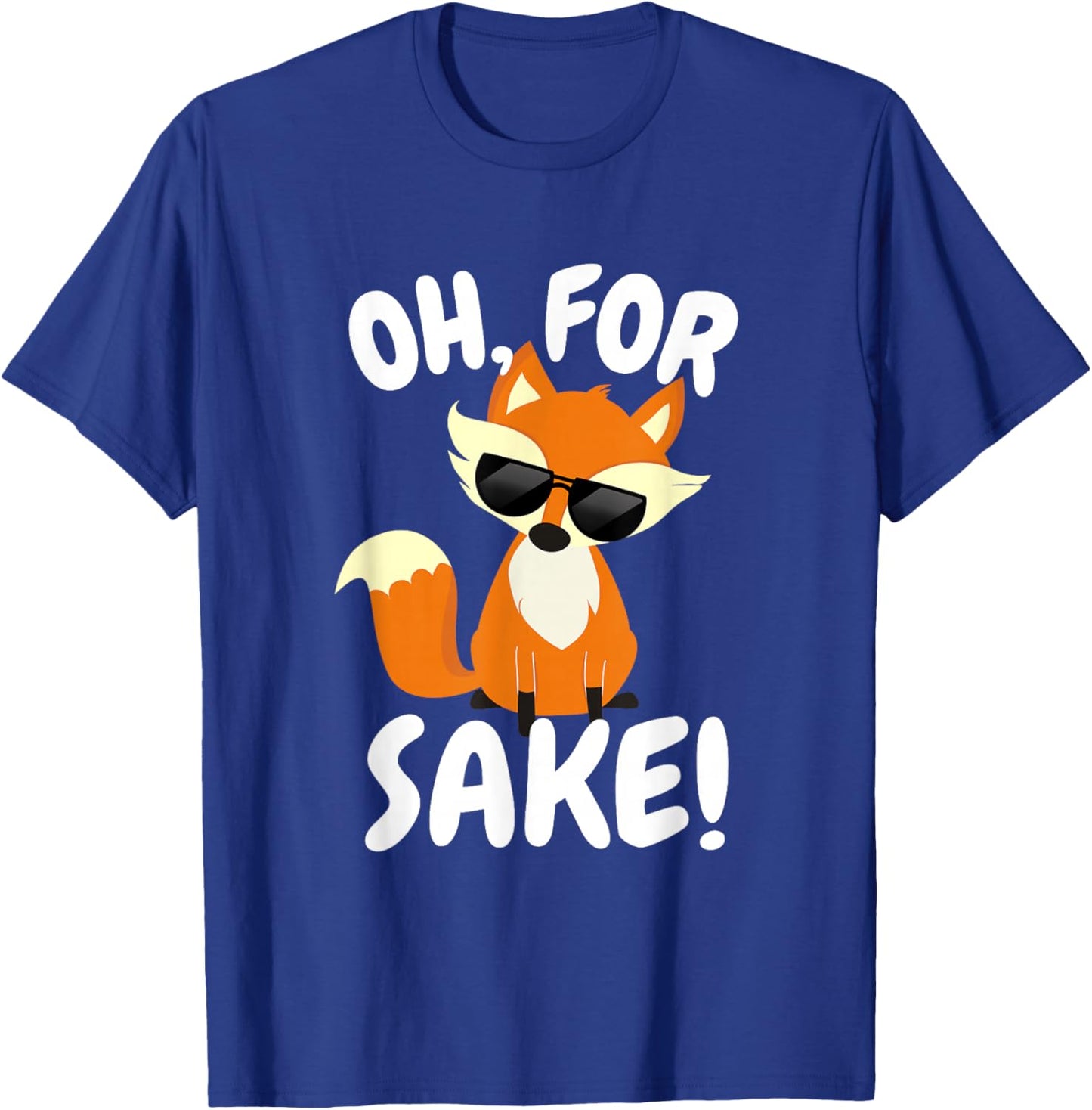 Oh for FOX Sake | Funny Cute Top for Boys, Girls, Adults T-Shirt - T-Shirt | Royal