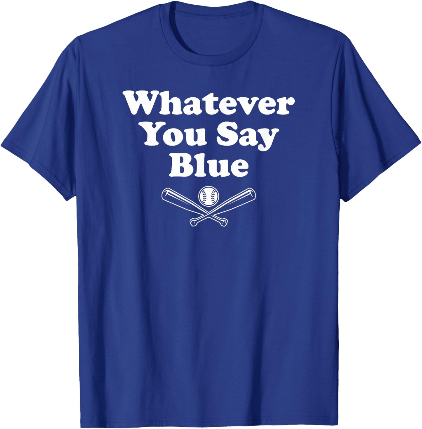 Whatever You Say Blue - Softball & Baseball Umpire Sarcasm T-Shirt - T-Shirt | Royal