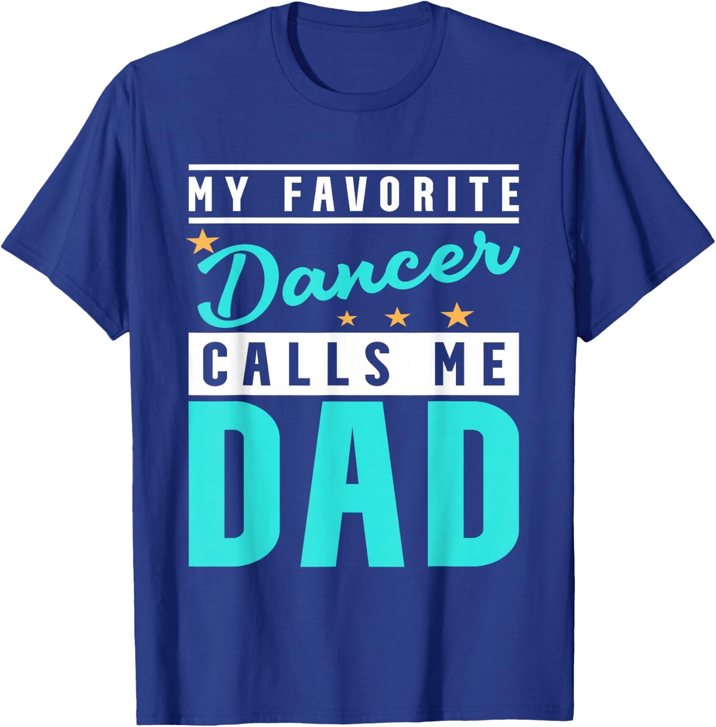 My Favorite Dancer Calls Me Dad, Dancer Dad T-Shirt - T-Shirt | Royal