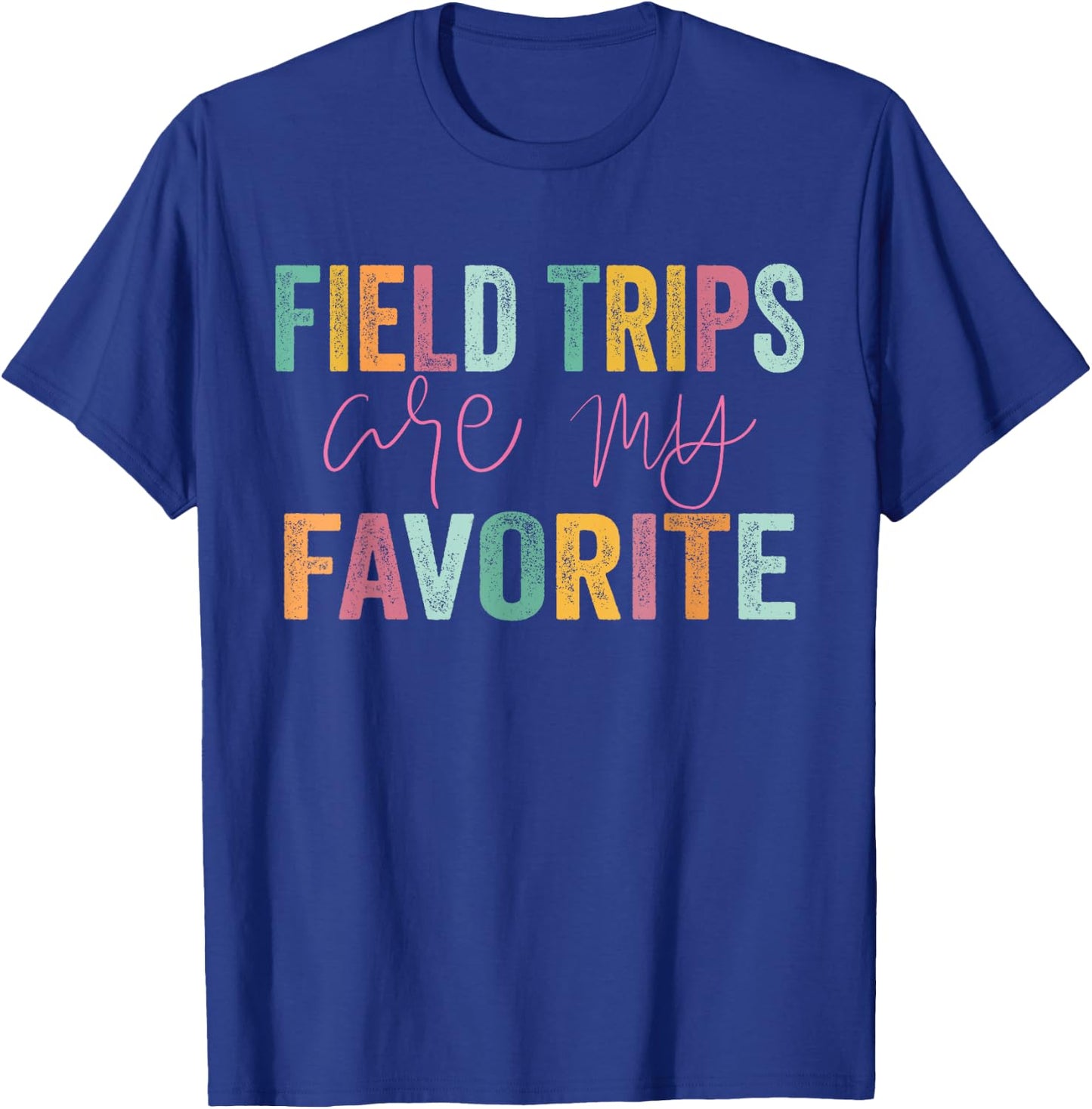 Field Trips Are My Favorite - School Field Trip T-Shirt - T-Shirt | Royal