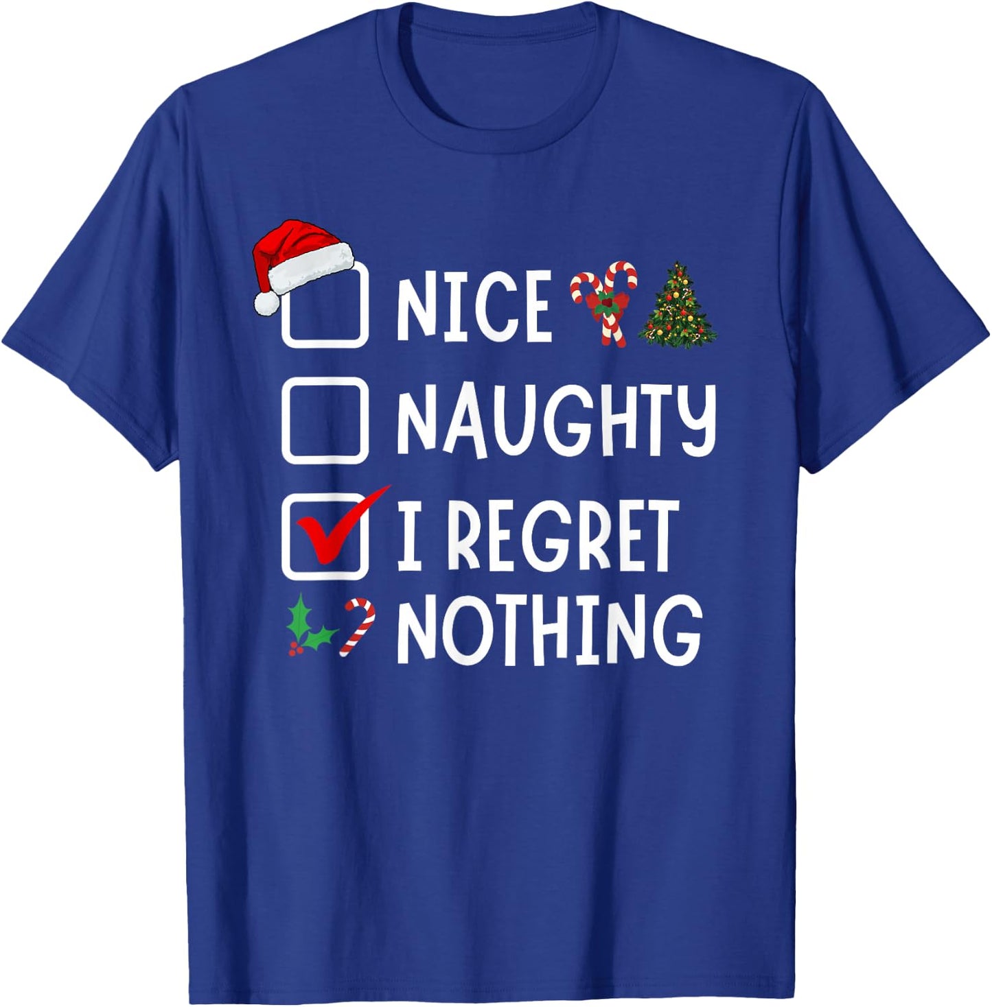 Nice Naughty I Regret Nothing Funny Christmas List Santa T-Shirt - T-Shirt | Royal