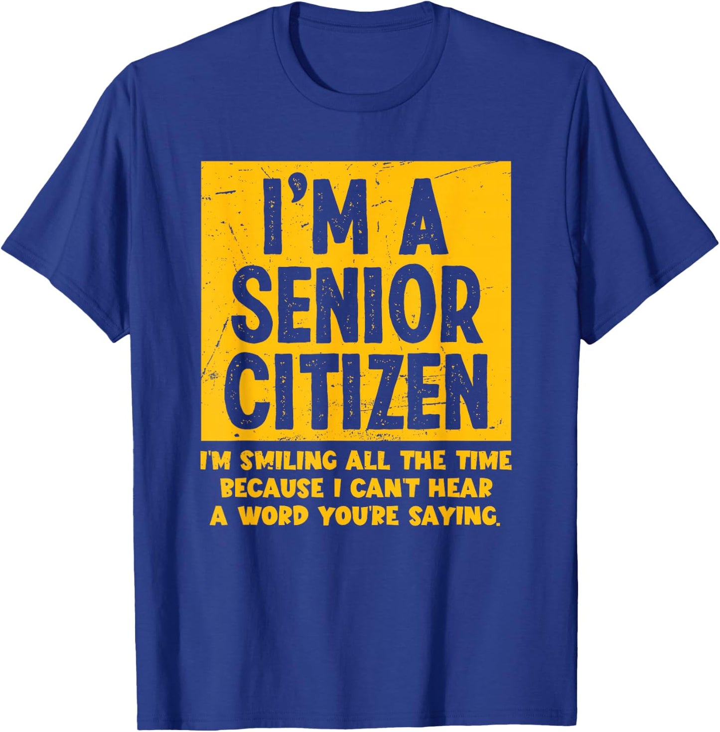 Smiling All Time Because I Can't Hear A Word Funny Senior T-Shirt - T-Shirt | Royal