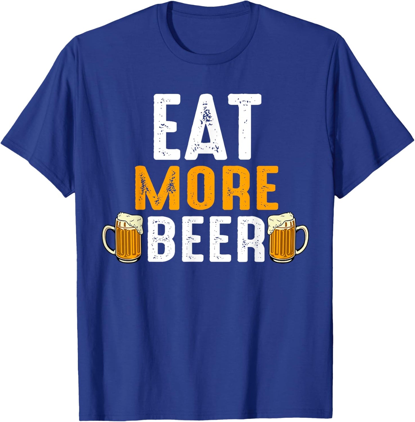 Eat More Beer Funny Drinking Team Beers Lovers T-Shirt - T-Shirt | Royal