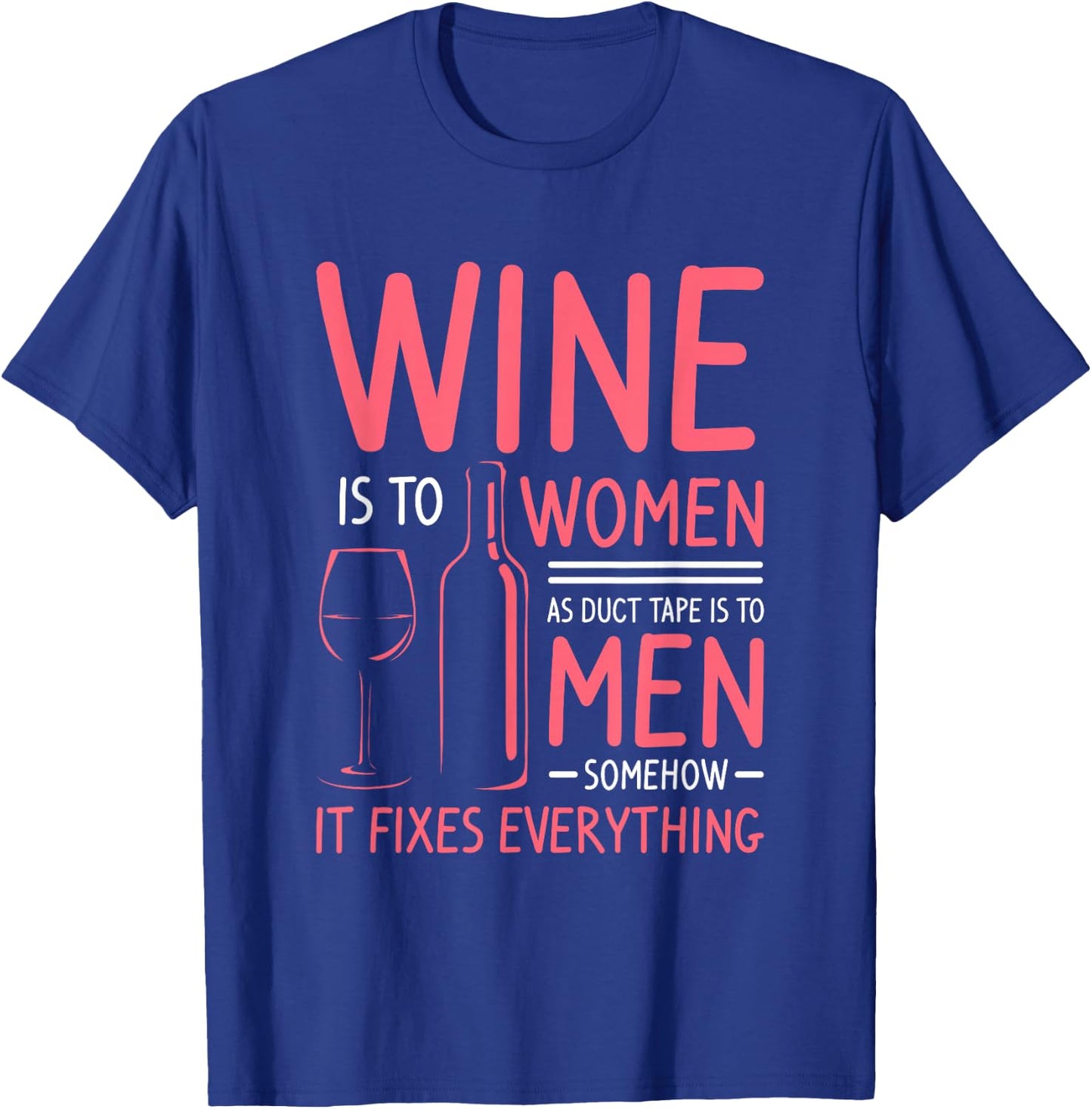 Wine Is To Women As Duct Tape Is To Men Somehow It Fixes T-Shirt - T-Shirt | Royal