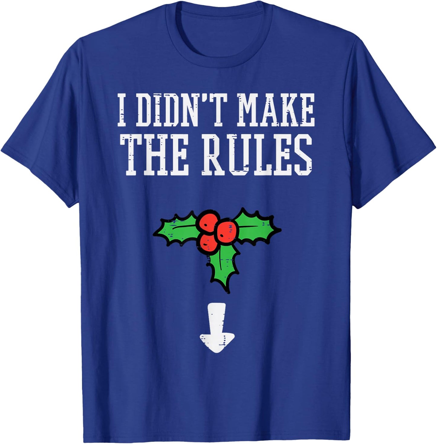 Christmas I Didnt Make Rules Mistletoe Funny Xmas Men Women T-Shirt - T-Shirt | Royal